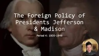 UNIT 4.2 The Foreign Policy of Presidents Jefferson and Madison