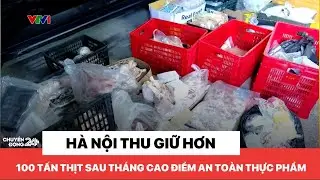 Hà Nội thu giữ hơn 100 tấn thịt sau tháng cao điểm an toàn thực phẩm