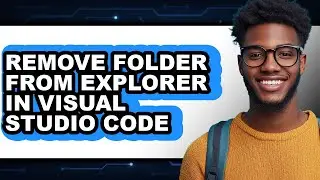 How to Remove Folder from Explorer in Visual Studio Code (updated)