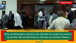 Crise no Parlamento termina com retirada da moção de censura do partido ADI