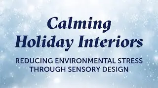 Calming Holiday Interiors: Reducing Environmental Stress through Sensory Design with Lisa Phillips