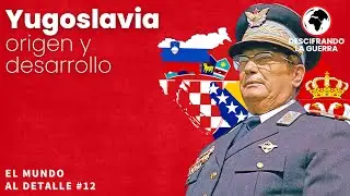 YUGOSLAVIA, DE LA MONARQUÍA AL SOCIALISMO | EL MUNDO AL DETALLE #12