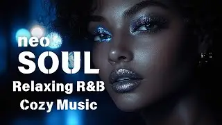 【Neo Soul  R&B】PLAYLIST #7 Relax Music Cozy Vibes / Female vocals / Chill / 2h / love song
