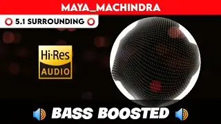 🔥🔥🔥MAAYAA MACHINDRA | ⭕️ 5.1 SURROUND ⭕️ | 🔊 BASS&trade; BOOSTED 🔊 | 🔊SUB BASS&trade;🔊 | by THARMi2005
