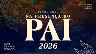 14/01/26 | Sem mim nada podeis fazer | Devocional na Presença do Pai 2026 | Naor Pedroza #graça