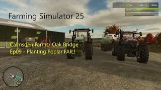 [FS25] Calmsden Farms- Oak Bridge  Ep09 - Planting Poplar FAIL