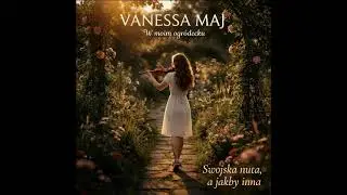 swojska nuta a jakaś inna - Vanessa Maj - W moim ogródecku