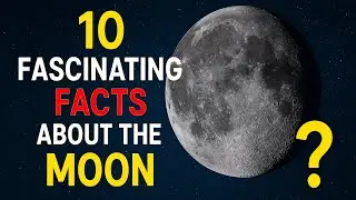 10 Fascinating Facts About the Moon