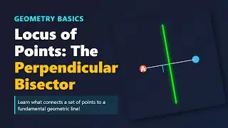 Locus of Points: Understanding the Perpendicular Bisector | Geometry Explained