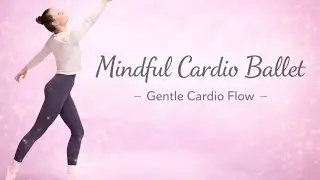 Mindful Cardio Ballet | Feel Strong & Graceful (Workout + Meditation)