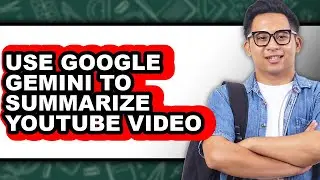 Use Google Gemini to Summarize YouTube Video (Easy Method)