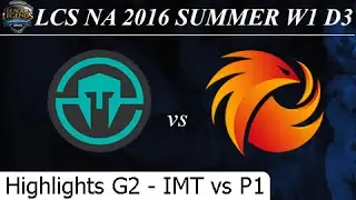 IMT vs P1 Game 2 Highlights - LCS NA Summer 2016 W1D3M10 Immortals vs Phoenix1