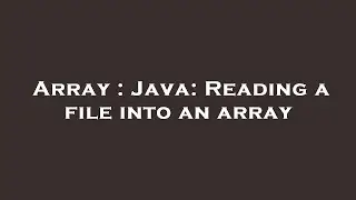 Array : Java: Reading a file into an array