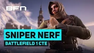 Snipers GETTING NERFED! - Battlefield 1 CTE Update