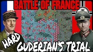 GUDERIAN'S TRIAL HARD! Battle Of France