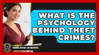 What Is The Psychology Behind Theft Crimes? - Criminal Defense Law Uncovered