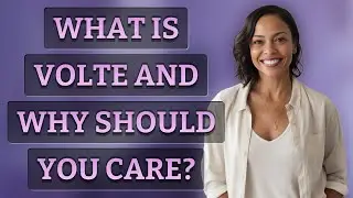 What Is VoLTE and Why Should You Care?