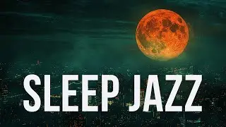Sleep Jazz | Soothing Music for Deep Dreams