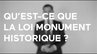 QU'EST-CE QUE LA LOI MONUMENT HISTORIQUE ?