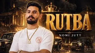 RUTBA || NOMI JUTT || NEW PUNJABI SONG OFFICIAL VIDEO 2K26