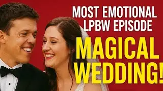 Zach & Tori Roloff&rsquo;s Magical Wedding | LPBW&rsquo;s Most Emotional Episode Ever