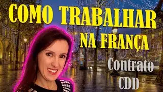 MORAR NA FRANÇA: COMO CONSEGUIR UM CONTRATO CDD E OUTRAS DICAS IMPORTANTÍSSIMAS