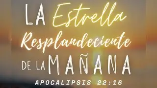 La Estrella resplandeciente de la ma&ntilde;ana | Apocalipsis 22:16 | Ps. Oscar Mauricio C.