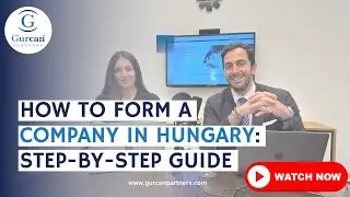 How to Form a Company in Hungary: Step-by-Step Guide