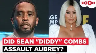 Did Sean 'Diddy' Combs ASSAULT Aubrey O&rsquo;Day? The actress spills the beans!