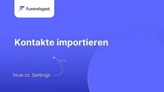 Funnelspot Tutorial: Kontakte importieren