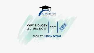 KVPY Biology, Lecture No-5,11th,Date-10-07-21,By-Satish Petkar