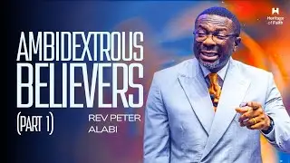 Ambidextrous Believers - Part 1 | Rev Peter Alabi | 6th April 2025