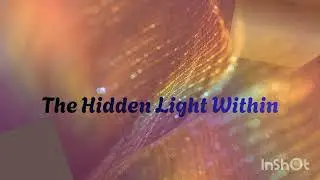 The Hidden Light Within | Embrace Life&rsquo;s Mystery & Joy
