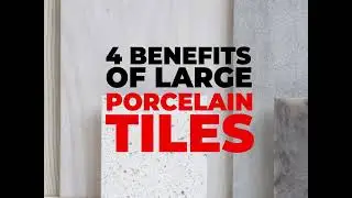 4 Benefits of Large Porcelain Tiles