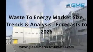 Waste To Energy Market Size, Trends & Analysis - Forecasts to 2026