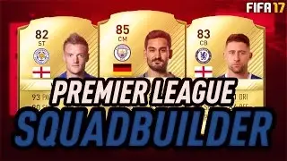 PREMIER LEAGUE SQUADBUILDER | FT Vardy, Cahill & Gündoğan | Fifa 17 Ultimate Team