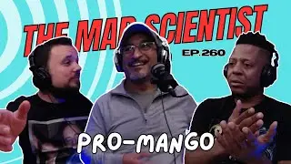 The Mad Scientist Lab Podcast | Ep. 260 | Pro-Mango