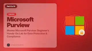 Master Microsoft Purview: Beginner&rsquo;s Hands-On Lab for Data Protection & Compliance | Part 6