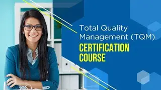 Total Quality Management (TQM) Certification Course