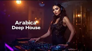 Arabica Deep House | Arabic & Oriental Deep House Music