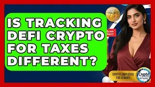 Is Tracking DeFi Crypto For Taxes Different? - Crypto Simplified for Seniors