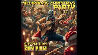 Bluegrass Christmas Party Lite - A Scott Shaw Zen Film - Zen Filmmaking