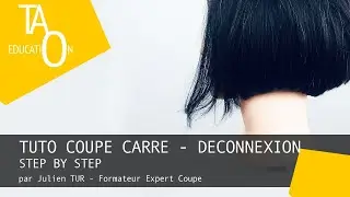Tuto Coupe Carré Fluide - Technique de Déconnexion by TAO Education