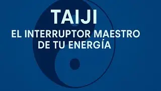 &ldquo;Taiji: El Interruptor Maestro de Tu Energ&iacute;a&rdquo;