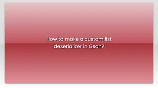 How to make a custom list deserializer in Gson?