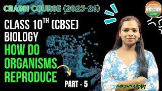HOW DO ORGANISMS REPRODUCE- 5 | 10TH BIOLOGY| CHEM | BY- HARSHITA MAM
