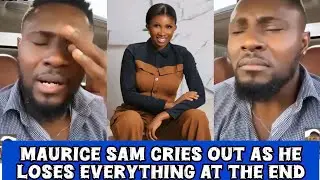 Maurice sam cries out in regret as he learnt his lessons in the hard way