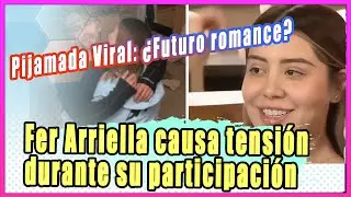 Pijamada Viral: &iquest;Futuro romance? Fer Arriella causa tensi&oacute;n durante su participaci&oacute;n