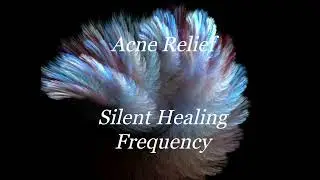 Acne Relief Silent Healing frequency