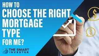 How To Choose The Right Mortgage Type For Me